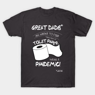 Great Dads Like Me Are Harder To Find Than Toilet Paper During A Pandemic T-Shirt